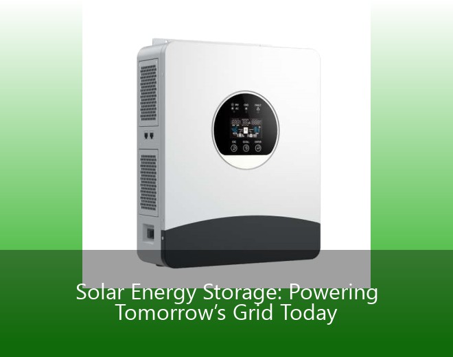 Solar Energy Storage: Powering Tomorrow’s Grid Today